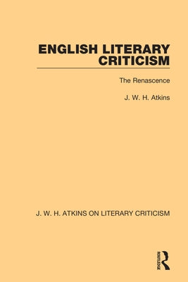 English Literary Criticism: The Renascence by Atkins, J. W. H.