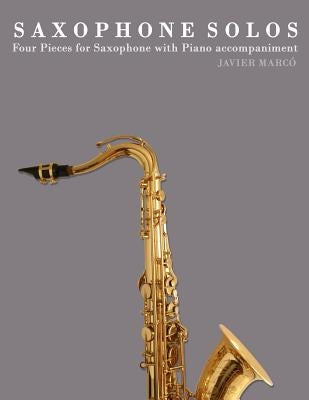Saxophone Solos: Four Pieces for Saxophone with Piano Accompaniment by Marc