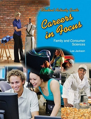 Careers in Focus: Family and Consumer Sciences: Student Activity Guide by Jackson Cfcs, Lee