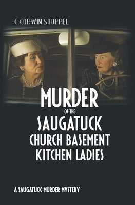 Murder of the Saugatuck Church Basement Kitchen Ladies: A Saugatuck Murder Mystery by Stoppel Ph. D., G. Corwin