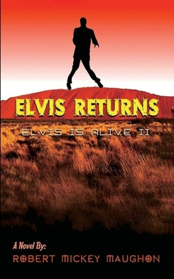Elvis Returns (Elvis Is Alive II) by M. Maughon, Robert
