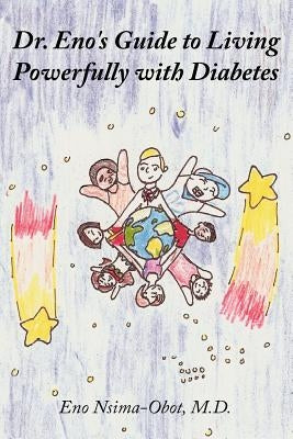 Dr. Eno's Guide to Living Powerfully with Diabetes by Nsima-Obot, Eno