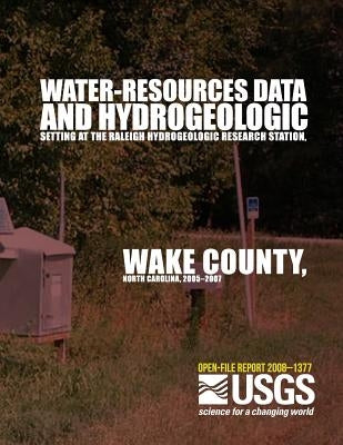 Water-Resources Data and Hydrogeologic Setting at the Raleigh Hydrogeologic Research Station, Wake County, North Carolina, 2005?2007 by U. S. Department of the Interior