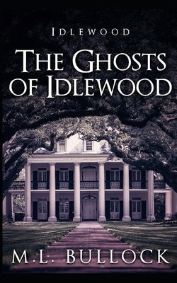 The Ghosts of Idlewood by Bullock, M. L.