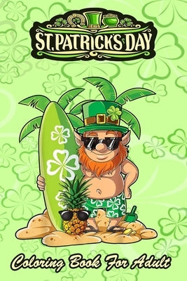 St Patricks Day Coloring Book For Adult: Leprechaun Hawaiian Surfing - An Adult Coloring Books St Patrick for Kids, Adults with Beautiful Irish Shamro by Jenny, Bookcreators