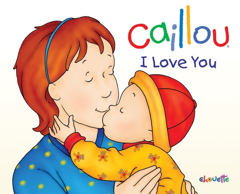 Caillou: I Love You by L'Heureux, Christine