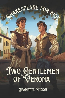 Two Gentlemen of Verona Shakespeare for kids: Shakespeare in a language kids will understand and love by Vigon, Jeanette