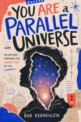 You Are a Parallel Universe: An Odyssey Through the Source Code of You by Vermeulen, Rob