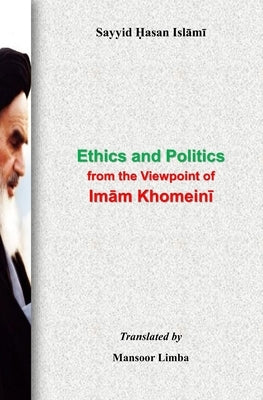 Ethics and Politics from the Viewpoint of Imam Khomeini by Limba, Mansoor