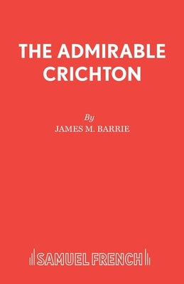 The Admirable Crichton by Barrie, James M.