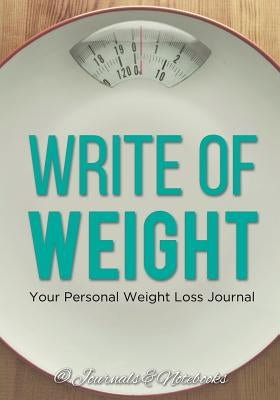 Write of Weight: Your Personal Weight Loss Journal by @. Journals and Notebooks