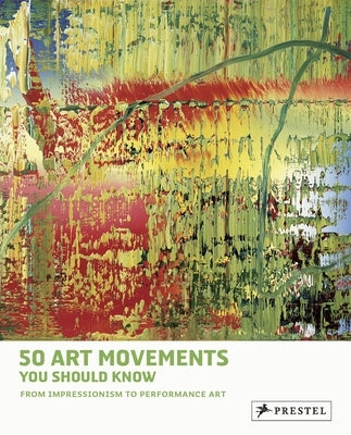 50 Art Movements You Should Know: From Impressionism to Performance Art by Ormiston, Rosalind