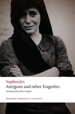 Antigone and Other Tragedies: Antigone, Deianeira, Electra by Sophocles