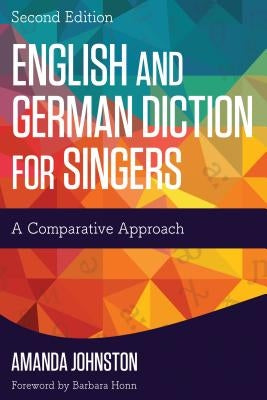 English and German Diction for Singers: A Comparative Approach by Johnston, Amanda
