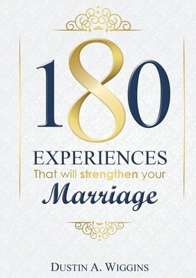 180 Experiences That Will Strengthen Your Marriage by Wiggins, Dustin