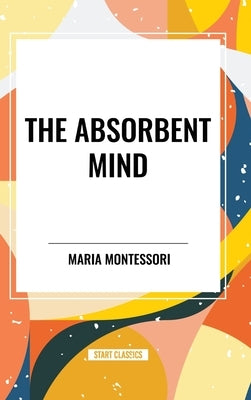 The Absorbent Mind by Montessori, Maria