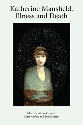 Katherine Mansfield, Illness and Death by Gasston, Aimée