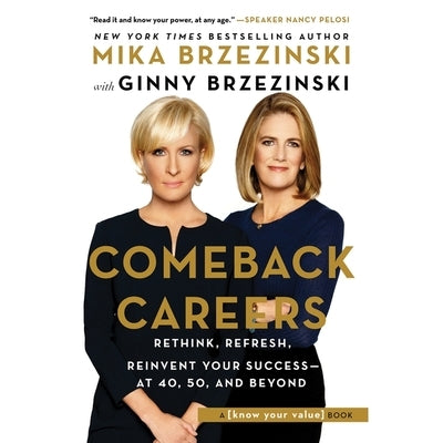 Comeback Careers: Rethink, Refresh, Reinvent Your Success--At 40, 50, and Beyond by Brzezinski, Mika