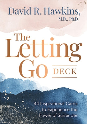 The Letting Go Deck: 44 Inspirational Cards to Experience the Power of Surrender by Hawkins, David R.