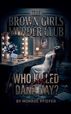 The Brown Girls Murder Club: Who Killed Dana Day by Pfiefer, Monroe