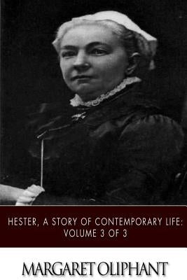 Hester, A Story of Contemporary Life: Volume 3 of 3 by Oliphant, Margaret