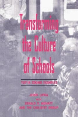 Transforming the Culture of Schools: Yup¡k Eskimo Examples by Lipka, Jerry