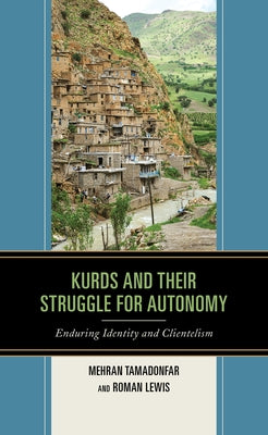 Kurds and Their Struggle for Autonomy: Enduring Identity and Clientelism by Tamadonfar, Mehran