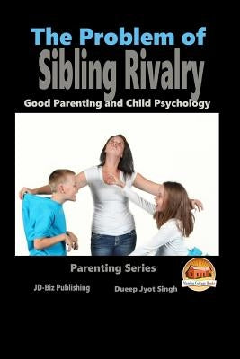The Problem of Sibling Rivalry - Good Parenting and Child Psychology by Davidson, John