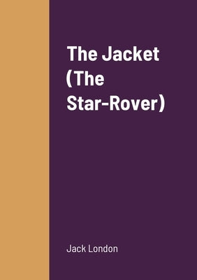 The Jacket (The Star-Rover) by London, Jack