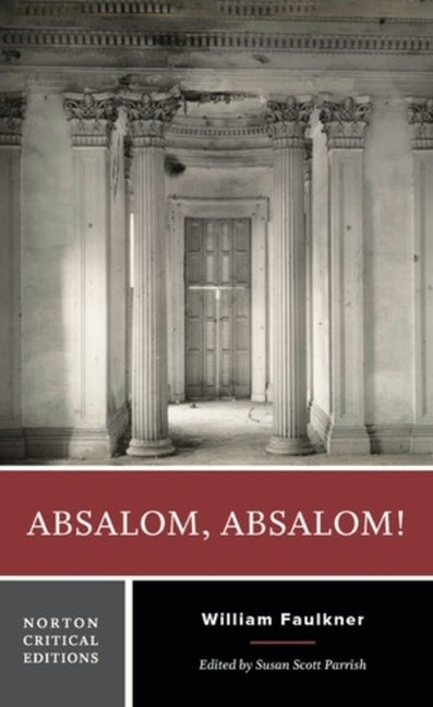 Absalom, Absalom!: A Norton Critical Edition by Faulkner, William