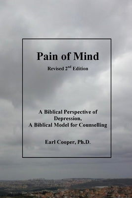 Pain of Mind: A Biblical Perspective of Depression. A Biblical Model for Counselling. by Cooper Ph. D., Earl