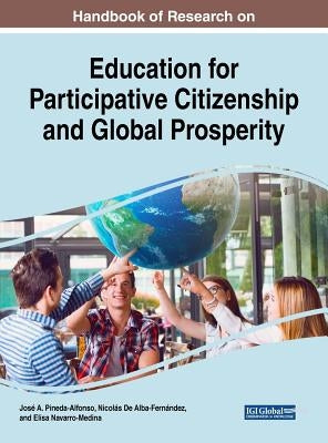 Handbook of Research on Education for Participative Citizenship and Global Prosperity by Pineda-Alfonso, José A.
