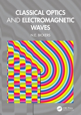 Classical Optics and Electromagnetic Waves by Bickers, N. E.