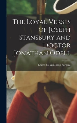 The Loyal Verses of Joseph Stansbury and Doctor Jonathan Odell by Winthrop Sargent, Edited