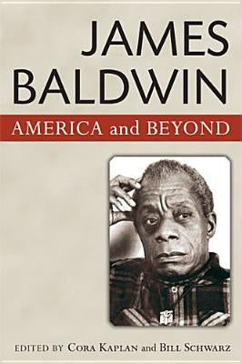 James Baldwin: America and Beyond by Schwarz, Bill