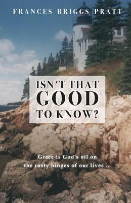 Isn't That Good to Know? by Pratt, Frances Briggs