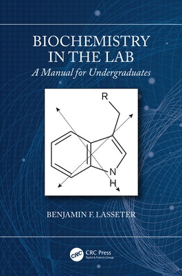 Biochemistry in the Lab: A Manual for Undergraduates by Lasseter, Benjamin F.