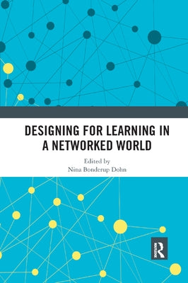 Designing for Learning in a Networked World by Bonderup Dohn, Nina
