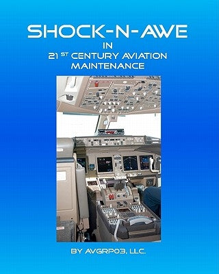 Shock-N-Awe in 21st Century Aviation Maintenance by House, Conrad B.