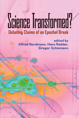Science Transformed?: Debating Claims of an Epochal Break by Nordmann, Alfred