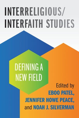 Interreligious/Interfaith Studies: Defining a New Field by Patel, Eboo