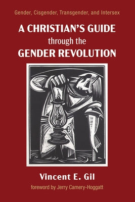 A Christian's Guide through the Gender Revolution by Gil, Vincent E.