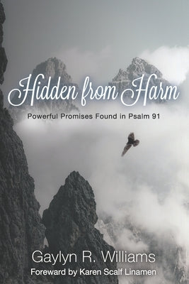 Hidden from Harm: Powerful Promises Found in Psalm 91 by Williams, Gaylyn R.
