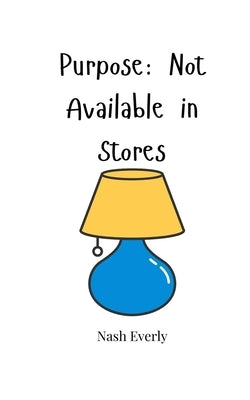 Purpose: Not Available in Stores by Everly, Nash