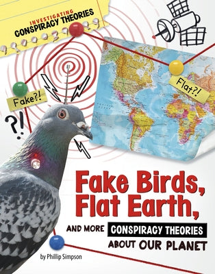 Fake Birds, Flat Earth, and More Conspiracy Theories about Our Planet by Simpson, Phillip W.