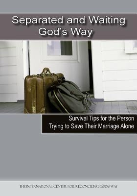 Separated and Waiting God's Way: Survival Tips for the Person Trying to Save Their Marriage Alone by Williams, Michelle