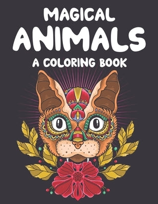 Magical Animals A Coloring Book: Mesmerizing Animal Patterns To Color For Relaxation, Coloring Pages With Intricate Designs by Lee, Jennifer