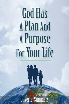 God Has A Plan And A Purpose For Your Life by Summers, Oliver E.