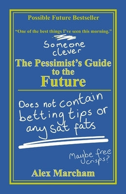 The Pessimist's Guide to the Future by Marcham, Alex