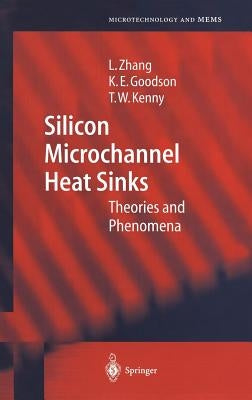 Silicon Microchannel Heat Sinks: Theories and Phenomena by Zhang, Lian